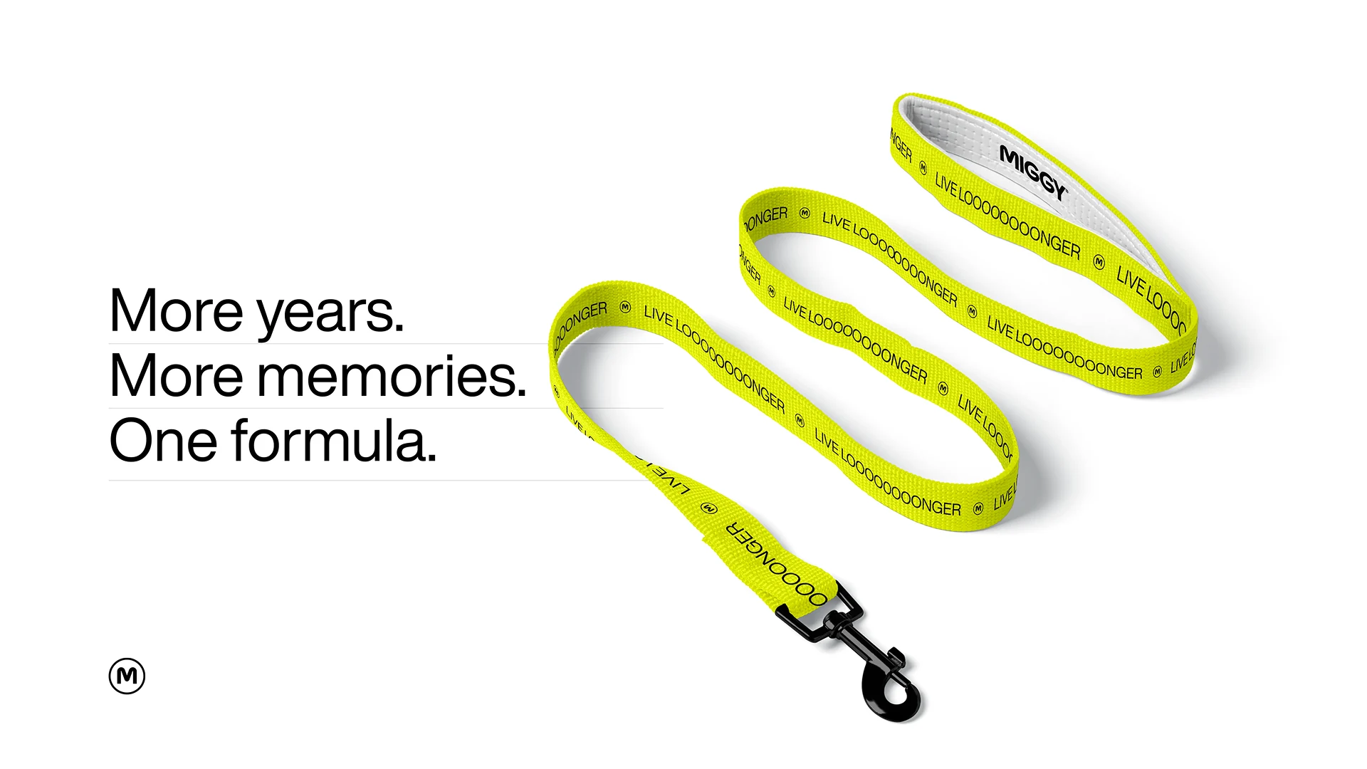 Lime yellow MIGGY leash printed with LIVE LOOOOONGER, beside the line “More years. More memories. One formula.”