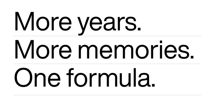 More years. More memories. One formula. Three lines with rules between them